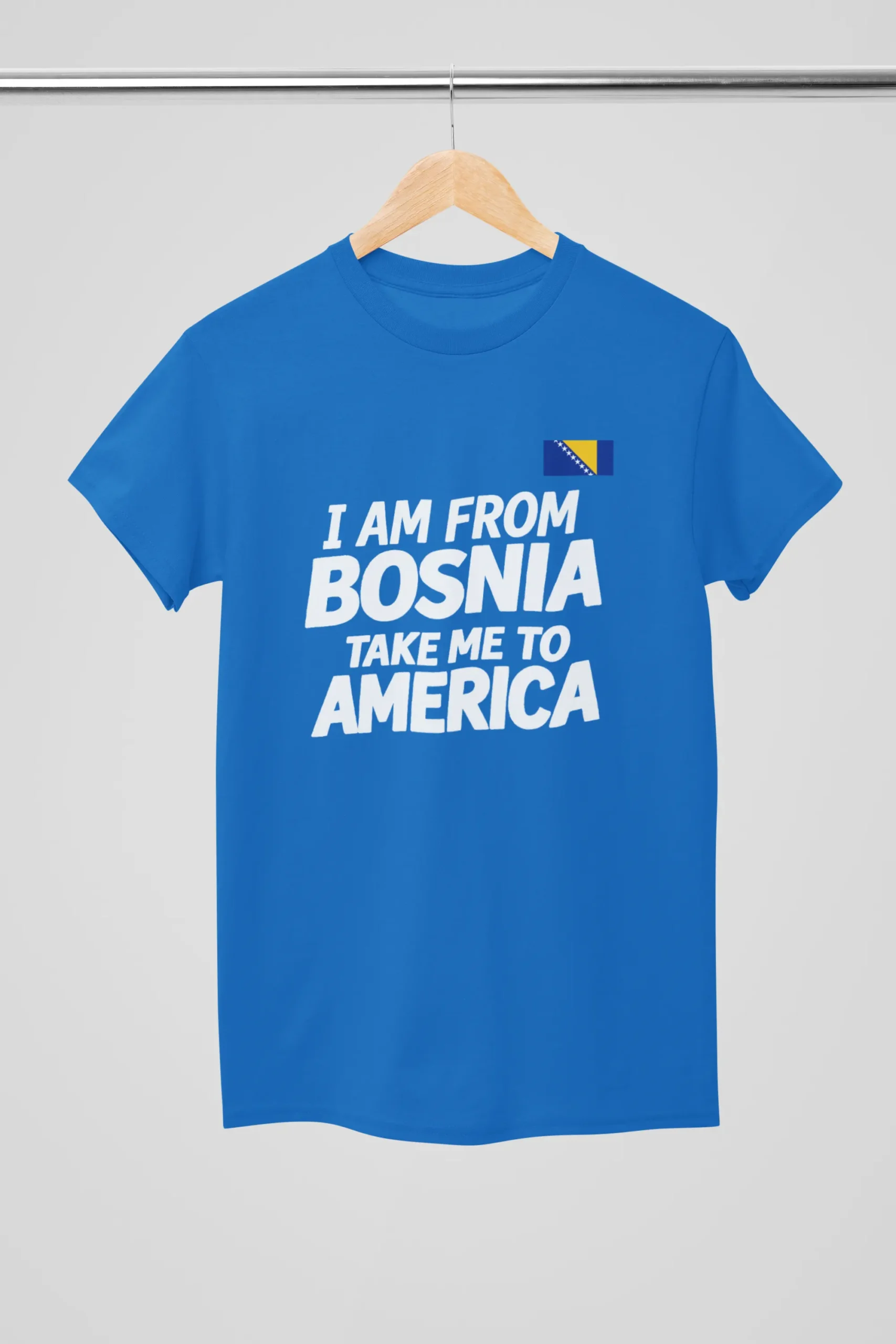 I AM FROM BOSNIA TAKE ME TO AMERICA T-SHIRT UNISEX BLUE