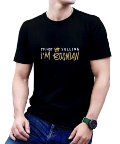 IM NOT YELLING IM BOSNIAN